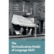 Book cover for The Verticalization Model of Language Shift The Great Change in American Communities