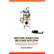 Book cover for Before Babylon, Beyond Bitcoin From Money That We Understand to Money That Understands Us