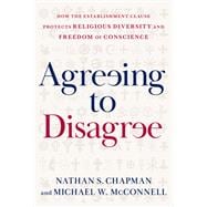 Book cover for Agreeing to Disagree How the Establishment Clause Protects Religious Diversity and Freedom of Conscience