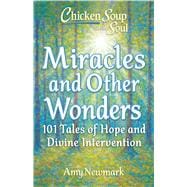Book cover for Chicken Soup for the Soul: Miracles and Other Wonders 101 Tales of Hope and Divine Intervention