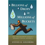 Book cover for Billions of Drops in Millions of Buckets Why Philanthropy Doesn't Advance Social Progress