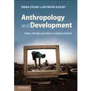 Book cover for Anthropology and Development: Culture, Morality and Politics in a Globalised World