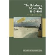 Book cover for The Habsburg Monarchy 1815–1918