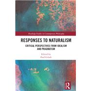 Book cover for Responses to Naturalism: Critical Perspectives from Idealism and Pragmatism