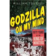 Book cover for Godzilla on My Mind Fifty Years of the King of Monsters
