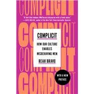 Book cover for Complicit How Our Culture Enables Misbehaving Men