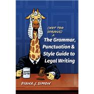 Book cover for The (Not Too Serious) Grammar, Punctuation, and Style Guide to Legal Writing