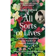 Book cover for All Sorts of Lives Katherine Mansfield and the art of risking everything
