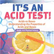 Book cover for It's an Acid Test! Acids vs Bases | Understanding the Properties of Acids and Bases | Grade 6-8 Physical Science