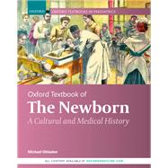 Book cover for Oxford Textbook of the Newborn A Cultural and Medical History