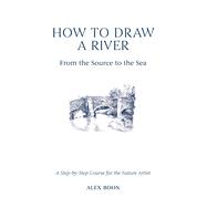 Book cover for How to Draw a River: From the Source to the Sea