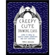 Book cover for Creepy Cute Drawing Class Learn to Draw 70 Sweetly Spooky Characters and Cozy Creatures