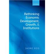 Book cover for Rethinking Economic Development, Growth, and Institutions