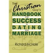Book cover for The Christian Guy's Handbook for Success in Dating and Marriage