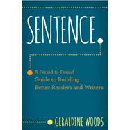 Book cover for Sentence. A Period-to-Period Guide to Building Better Readers and Writers
