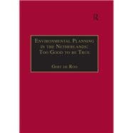 Book cover for Environmental Planning in the Netherlands: Too Good to be True: From Command-and-Control Planning to Shared Governance