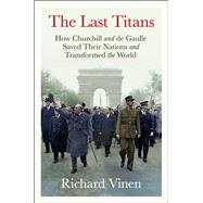 Book cover for The Last Titans How Churchill and de Gaulle Saved Their Nations and Transformed the World