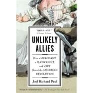Book cover for Unlikely Allies How a Merchant, a Playwright, and a Spy Saved the American Revolution
