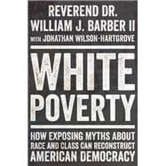 Book cover for White Poverty How Exposing Myths About Race and Class Can Reconstruct American Democracy