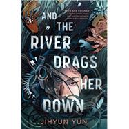 Book cover for And the River Drags Her Down