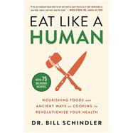 Book cover for Eat Like a Human Nourishing Foods and Ancient Ways of Cooking to Revolutionize Your Health