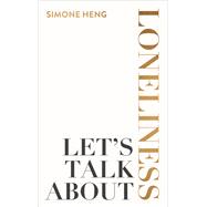 Book cover for Let's Talk about Loneliness The Search for Connection in a Lonely World