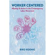Book cover for Worker Centered Allyship & Action in the Contemporary Labor Movement