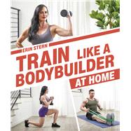 Book cover for Train Like a Bodybuilder at Home Get Lean and Strong Without Going to the Gym