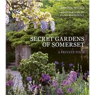 Book cover for Secret Gardens of Somerset A Private Tour