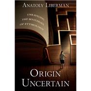 Book cover for Origin Uncertain Unraveling the Mysteries of Etymology