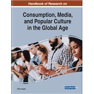 Book cover for Handbook of Research on Consumption, Media, and Popular Culture in the Global Age
