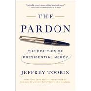 Book cover for The Pardon The Politics of Presidential Mercy
