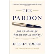 Book cover for The Pardon The Politics of Presidential Mercy