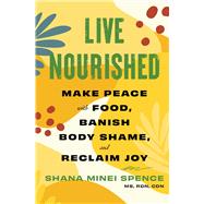 Book cover for Live Nourished Make Peace with Food, Banish Body Shame, and Reclaim Joy