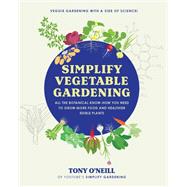 Book cover for Simplify Vegetable Gardening All the botanical know-how you need to grow more food and healthier edible plants - Veggie Gardening with a Side of Science!