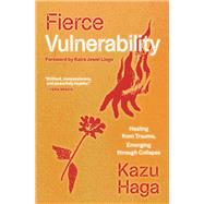 Book cover for Fierce Vulnerability Healing from Trauma, Emerging from Collapse