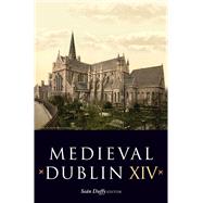 Book cover for Medieval Dublin XIV Proceedings of the Friends of Medieval Dublin Symposium 2012