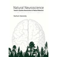 Book cover for Natural Neuroscience Toward a Systems Neuroscience of Natural Behaviors