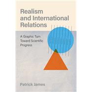 Book cover for Realism and International Relations A Graphic Turn Toward Scientific Progress