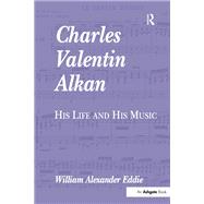 Book cover for Charles Valentin Alkan: His Life and His Music
