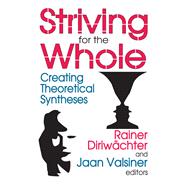Book cover for Striving for the Whole: Creating Theoretical Syntheses