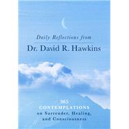 Book cover for Daily Reflections from Dr. David R. Hawkins 365 Contemplations on Surrender, Healing, and Consciousness