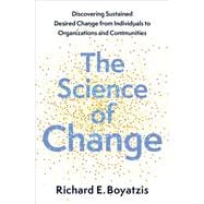 Book cover for The Science of Change Discovering Sustained, Desired Change from Individuals to Organizations and Communities
