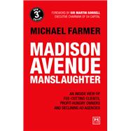 Book cover for Madison Avenue Manslaughter An Inside View of Fee-Cutting Clients, Profit-Hungry Owners and Declining Ad Agencies