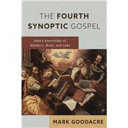 Book cover for The Fourth Synoptic Gospel John’s Knowledge of Matthew, Mark, and Luke