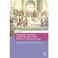 Book cover for Tocqueville, Jansenism, and the Necessity of the Political in a Democratic Age
