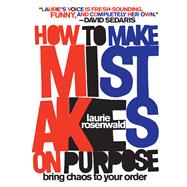 Book cover for How to Make Mistakes On Purpose Bring Chaos to Your Order