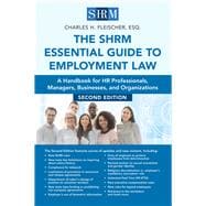 Book cover for The SHRM Essential Guide to Employment Law, Second Edition A Handbook for HR Professionals, Managers, Businesses, and Organizations
