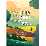 Book cover for Walking for Mind, Body and Soul How to Walk Your Way to Wellness