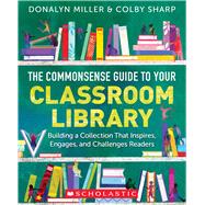 Book cover for The Commonsense Guide to Your Classroom Library Building a Collection That Inspires, Engages, and Challenges Readers